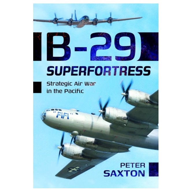 B-29 Superfortress: Strategic Air War in the Pacific
