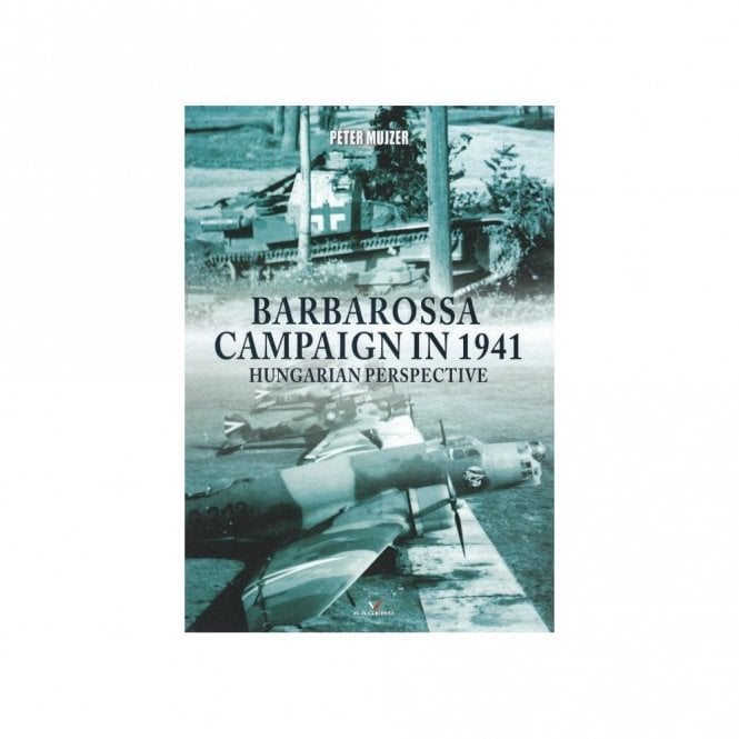Barbarossa Campaign in 1941 Hungarian Perspective