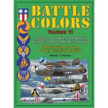 Battle Colors Vol.6 Insignia and Aircraft Markings of the US Army Air Forces in WWII China, Burma, India & Western Pacific 