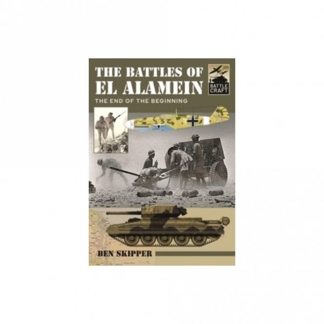 Battle Craft: The Battles of El Alamein - The End to the Beginning