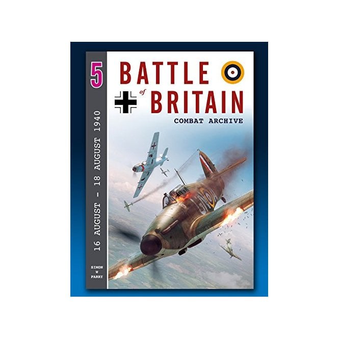 Battle of Britain Combat Archive 5: 16-18th August 1940