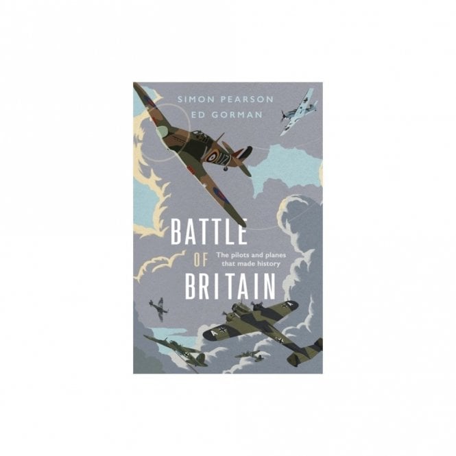 Battle of Britain: The Pilots and Planes that Made History