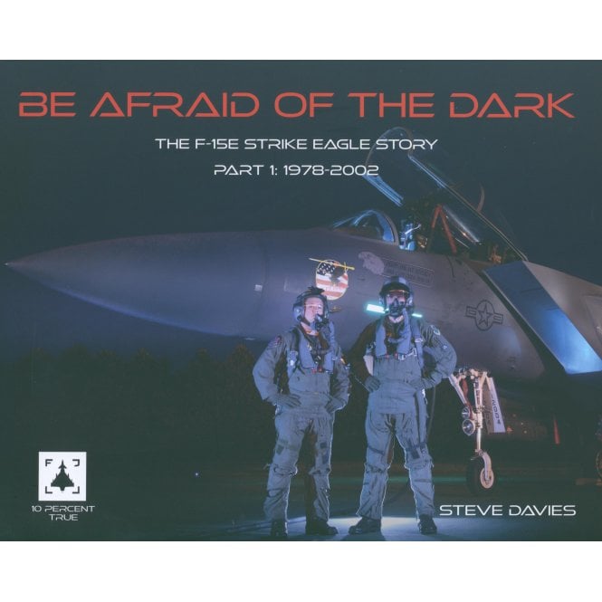 Be Afraid of the Dark: The F-15E Strike Eagle Story Part.1 1978-2002