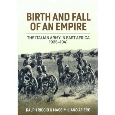 Birth and Fall of an Empire: The Italian Army in East Africa 1935-41