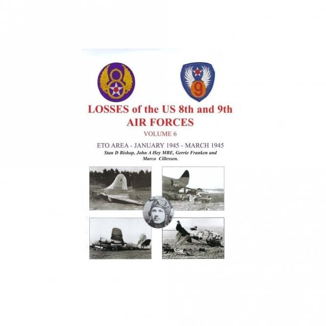 Losses of the US 8th and 9th Air Forces Volume 6, ETO Area - January 1945 - March 1945