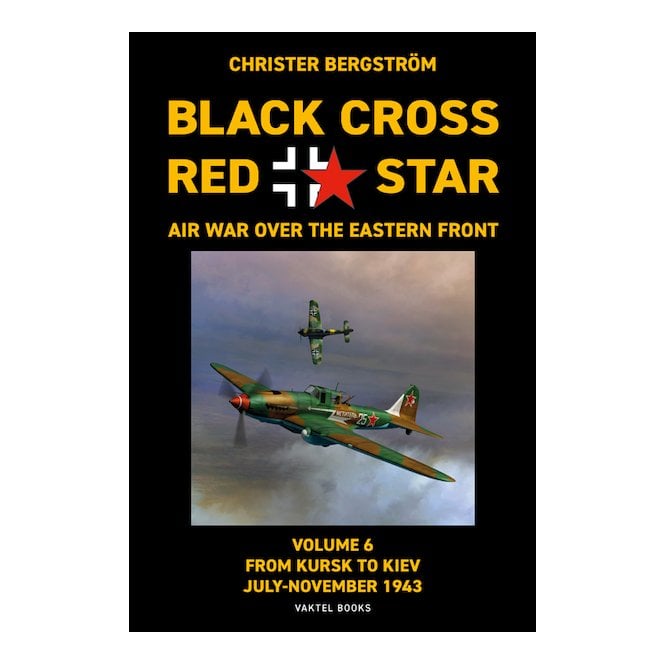 Black Cross - Red Star Vol.6 From Kursk to Kiev - Jul to Nov 1943 
