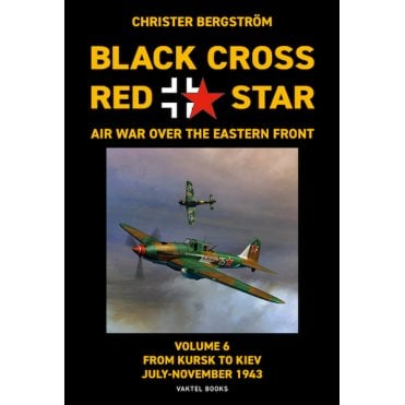 Black Cross - Red Star Vol.6 From Kursk to Kiev - Jul to Nov 1943 