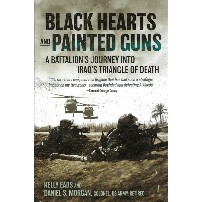 Black Hearts and Painted Guns - A Battalion's Journey into Iraq's Triangle of Death