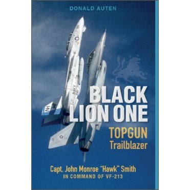 Black Lion One: TOPGUN Trailblazer - Capt. John Monroe "Hawk" Smith in Command of VF-213