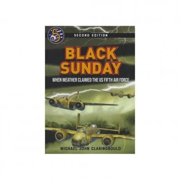 Black Sunday - When Weather Claimed the US Fifth Air Force (Second Edition)