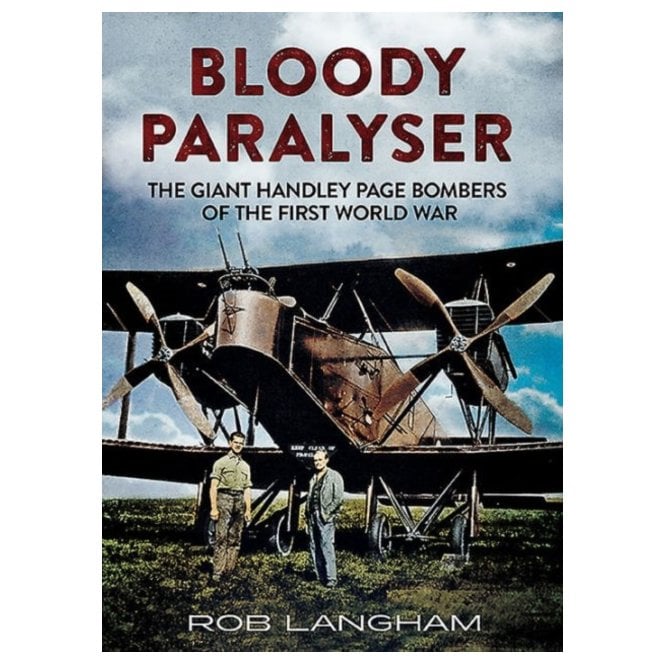 Bloody Paralyser. The Giant Handley Page Bombers of the First World War