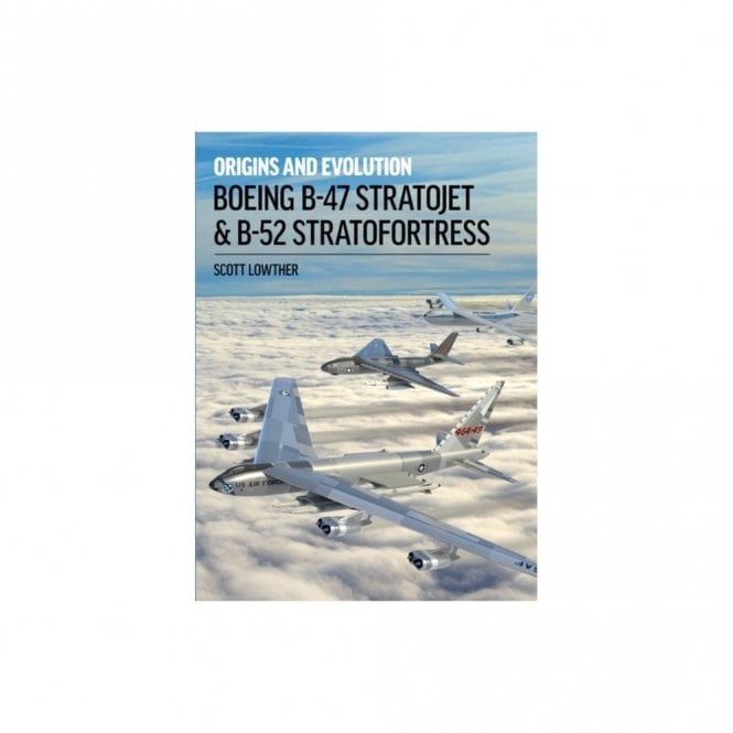 Boeing B-47 Stratojet and B-52 Stratofortress - Orgins and Evolution