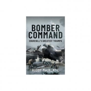 Bomber Command: Churchill's Greatest Triumph
