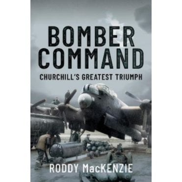 Bomber Command: Churchill's Greatest Triumph