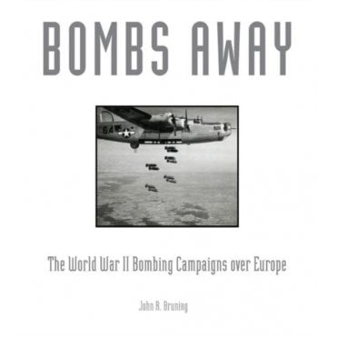 Bombs Away! The World War II Bombing Campaigns over Europe