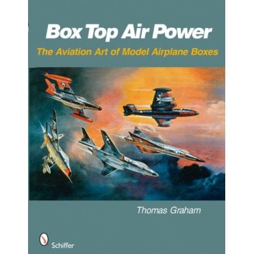 Box Top Air Power - The Aviation Art of Model Airplane Boxes