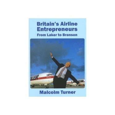 Britain's Airline Entrepreneurs: From Laker to Branson