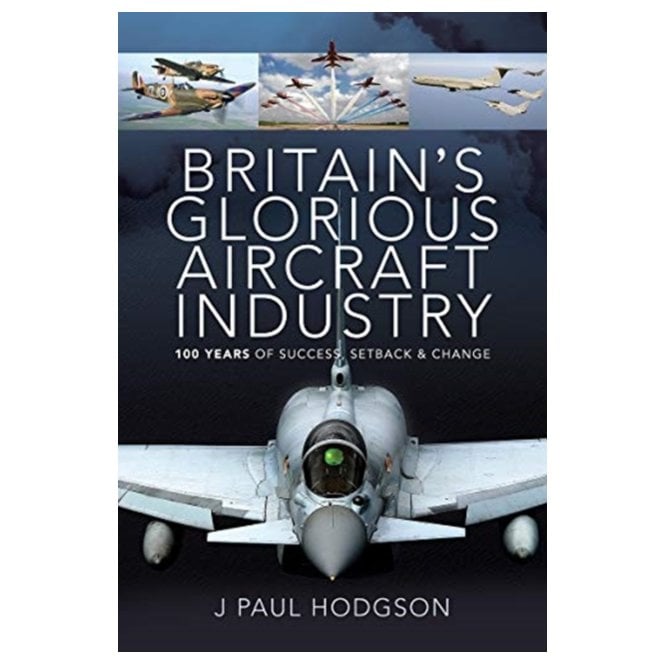 Britain's Glorious Aircraft Industry: 100 Years of Success, Setback and Change