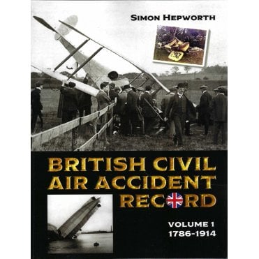British Civil Air Accident Record Vol.1 1786-1914