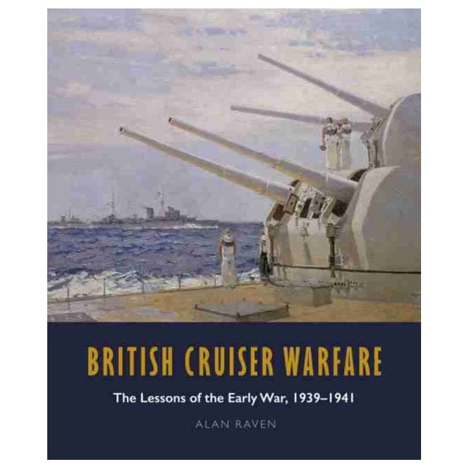 British Cruiser Warfare: The Lessons of the Early War 1939-41
