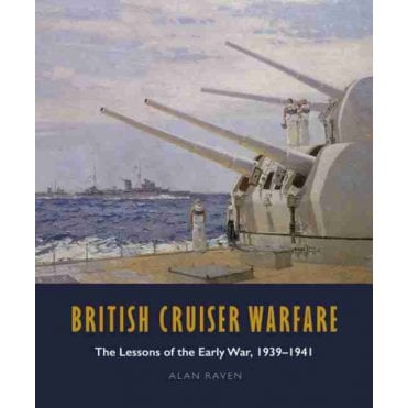 British Cruiser Warfare: The Lessons of the Early War 1939-41