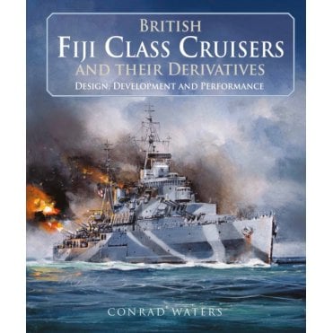 British Fiji Class Cruisers and their Derivatives - Design Development & Performance