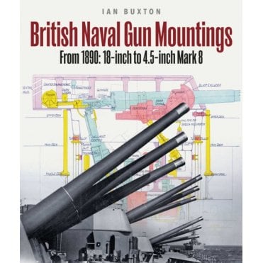 British Naval Gun Mountings: From 1890 - 18-inch to 4.5-inch Mark 8
