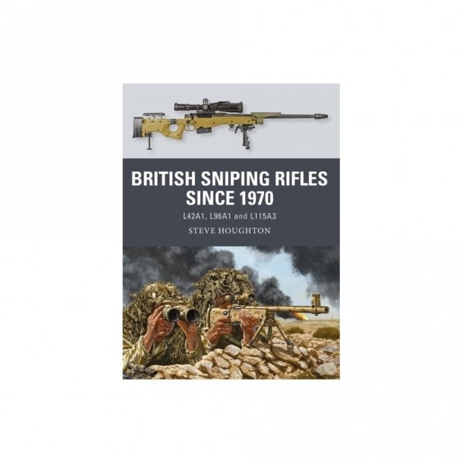 British Sniping Rifles since 1970: L42A1, L96A1 and L115A3