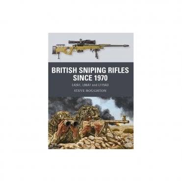 British Sniping Rifles since 1970: L42A1, L96A1 and L115A3