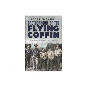 Brotherhood of the Flying Coffin - The Glider Pilots of WWII