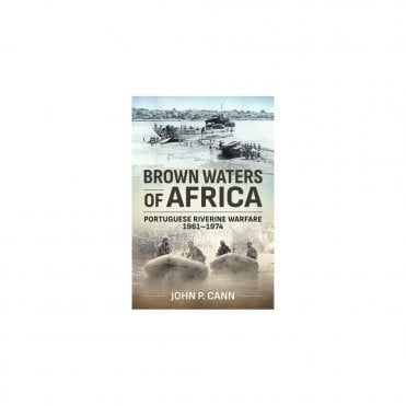 Brown Waters of Africa: Portuguese Riverine Warfare 1961-1974
