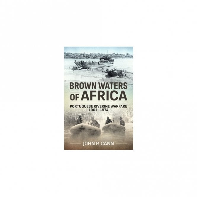 Brown Waters of Africa: Portuguese Riverine Warfare 1961-1974