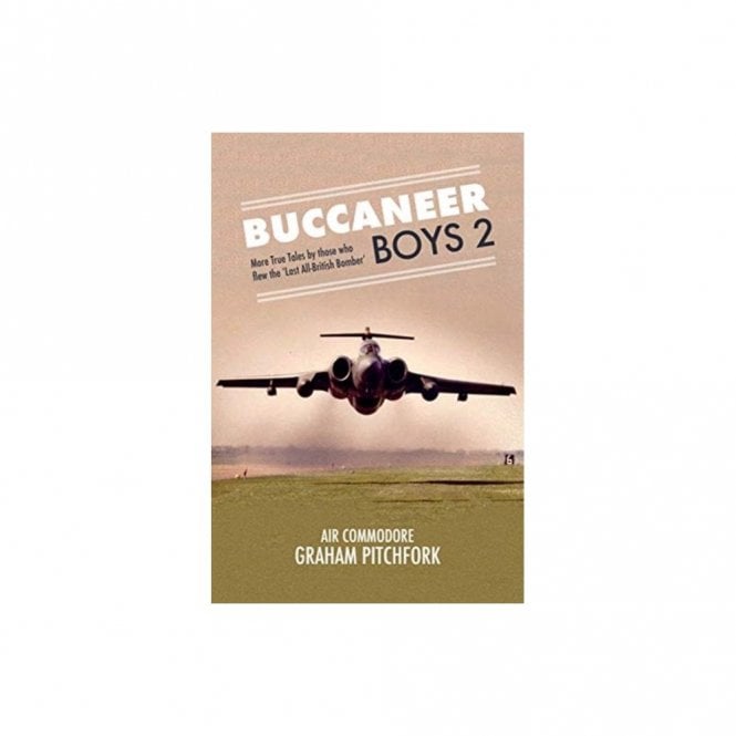 Buccaneer Boys 2: More True Tales by those who flew the Last All-British Bomber