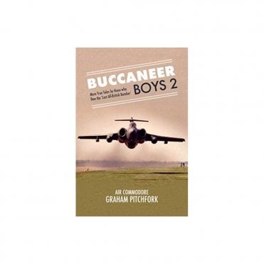 Buccaneer Boys 2: More True Tales by those who flew the Last All-British Bomber
