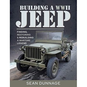 Building a WWII Jeep: Finding, Restoring, and Rebuilding a Wartime Legend