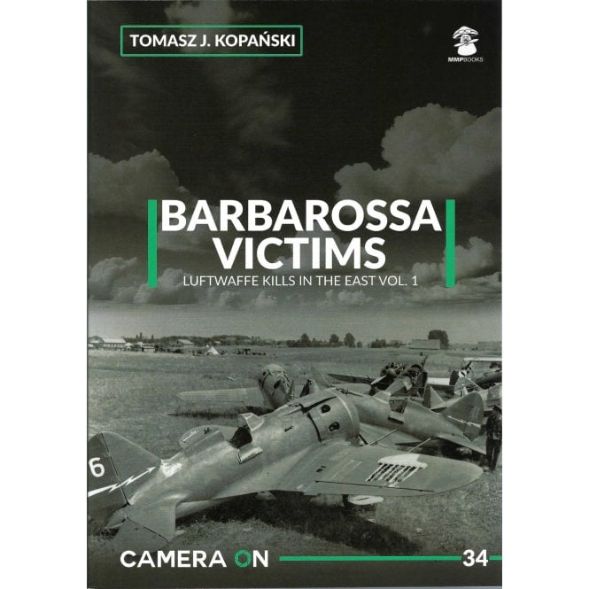Camera On 34 Barbarossa Victims Luftwaffe Kills in the East Vol.1