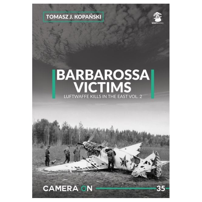 Camera On 35 Barbarossa Victims Luftwaffe Kills in the East Vol.2