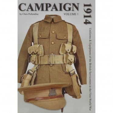 Campaign 1914 Vol.1: Uniforms & Equipment of the British Servicemen in WWI