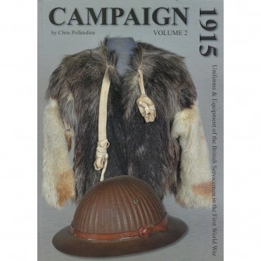 Campaign 1915 Vol.2: Uniforms & Equipment of the British Servicemen in WWI 