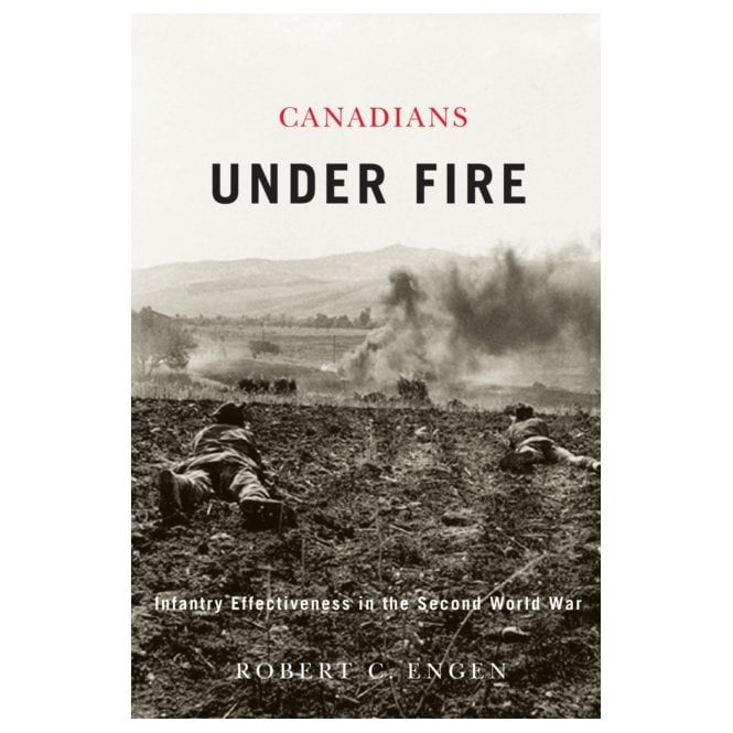 Canadians Under Fire: Infantry Effectiveness in the Second World War