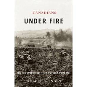 Canadians Under Fire: Infantry Effectiveness in the Second World War