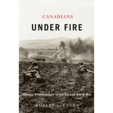 Canadians Under Fire: Infantry Effectiveness in the Second World War