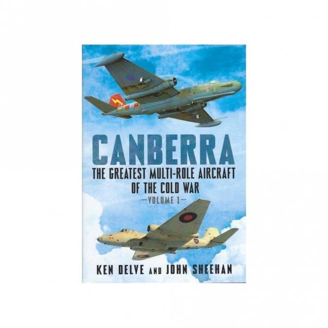 Canberra: The Greatest Multi-Role Aircraft of the Cold War Vol.1