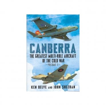 Canberra: The Greatest Multi-Role Aircraft of the Cold War Vol.1