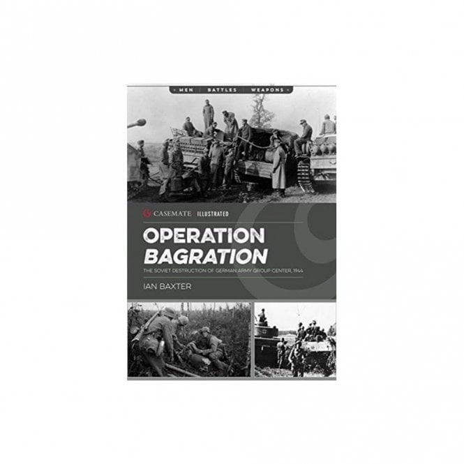 Operation Bagration: The Soviet Destruction of German Army Group Center 1944