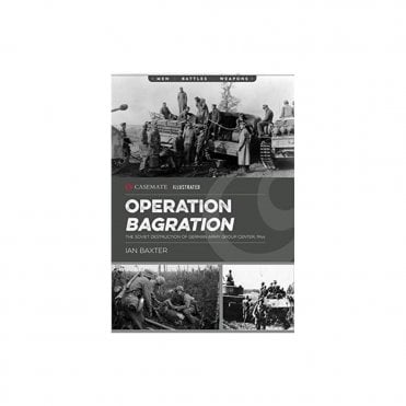 Operation Bagration: The Soviet Destruction of German Army Group Center 1944