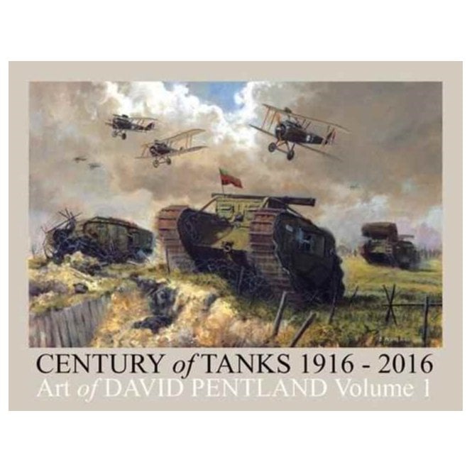 Century of Tanks 1916-2016 Art of David Pentland Volume 1