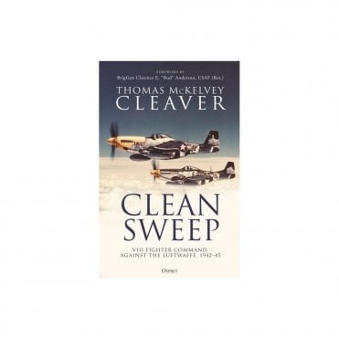 Clean Sweep: VIII Fighter Command Against the Luftwaffe 1942-45