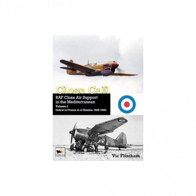 Close Call: RAF Close Air Support in the Mediterranean Vol.1 Defeat in France to el Hamma 1939-45