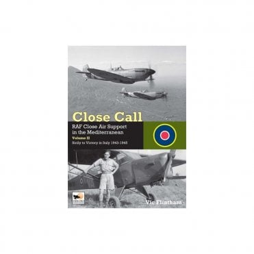 Close Call: RAF Close Air Support in the Mediterranean Vol.2 Sicily to Victory in Italy 1943-45